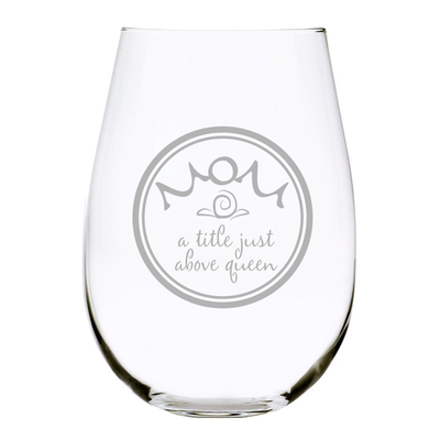 Mom a title just above queen 17oz. Lead Free Crystal stemless etched wine glass