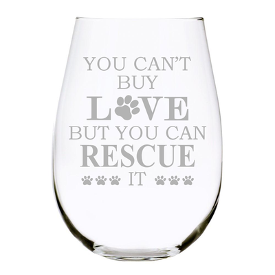 YOU CAN'T BUY LOVE BUT YOU CAN RESCUE IT stemless wine glass, 17 oz. Perfect for Cat and Dog Lovers