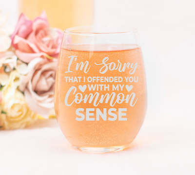 I'm Sorry That I Offended You With My Common Sense Funny Sarcastic Stemless Wine Glass for Women and Men - 17 oz.