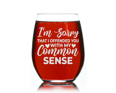 I'm Sorry That I Offended You With My Common Sense Funny Sarcastic Stemless Wine Glass for Women and Men - 17 oz.