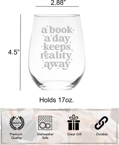 A Book A Day Keeps Reality Away Stemless Wine Glass - Reading Themed Gift for Women and Men - 17 oz.