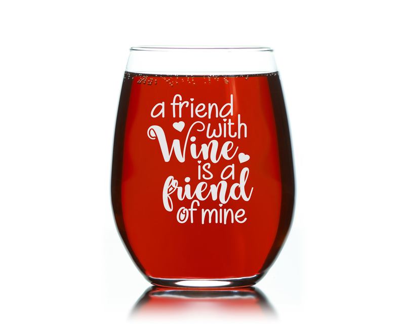 A Friend With Wine Is A Friend Of Mine -  Stemless Wine Glass - Gift for Friends for Women and Men -  17 oz.