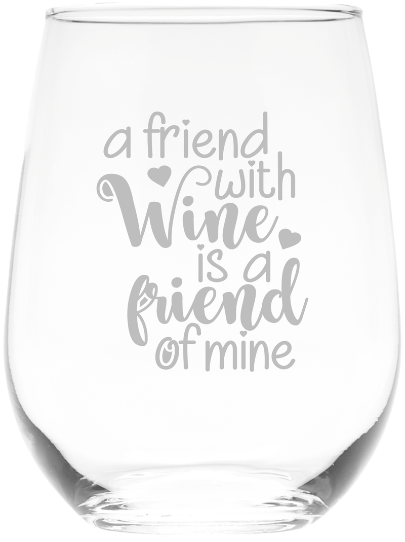 A Friend With Wine Is A Friend Of Mine -  Stemless Wine Glass - Gift for Friends for Women and Men -  17 oz.