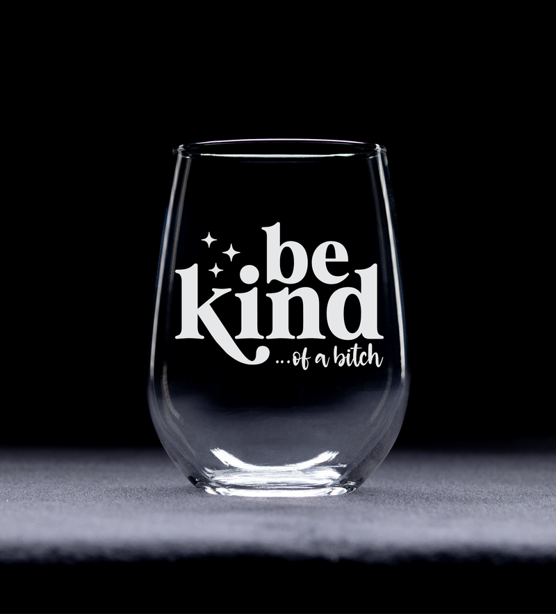 Be Kind Of a B*itch Stemless Wine Glass for Women and Men - 17 oz.