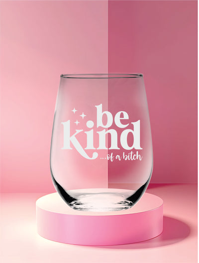 Be Kind Of a B*itch Stemless Wine Glass for Women and Men - 17 oz.
