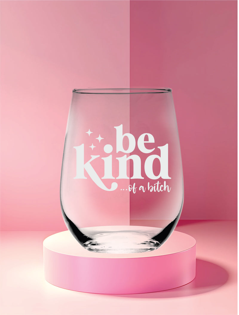 Be Kind Of a B*itch Stemless Wine Glass for Women and Men - 17 oz.