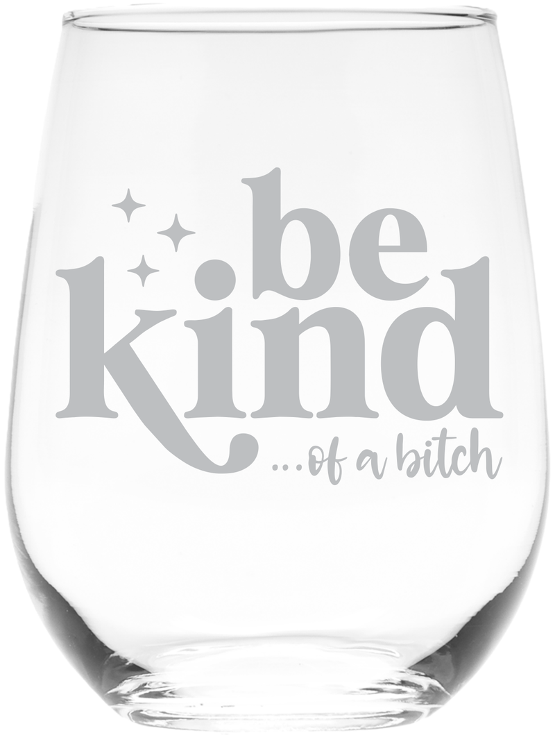 Be Kind Of a B*itch Stemless Wine Glass for Women and Men - 17 oz.
