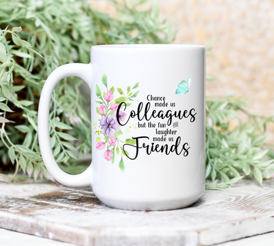 Chance made us Colleagues but the fun and laughter made us Friends with flowers and butterfly, ceramic coffee mug, 15 oz.