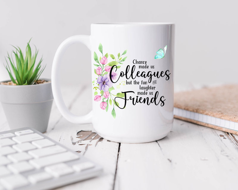 Chance made us Colleagues but the fun and laughter made us Friends with flowers and butterfly, ceramic coffee mug, 15 oz.