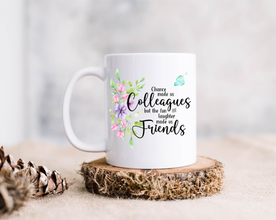 Chance made us Colleagues but the fun and laughter made us Friends with flowers and butterfly, ceramic coffee mug, 15 oz.