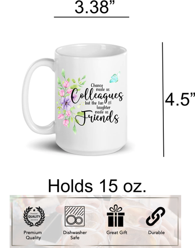 Chance made us Colleagues but the fun and laughter made us Friends with flowers and butterfly, ceramic coffee mug, 15 oz.