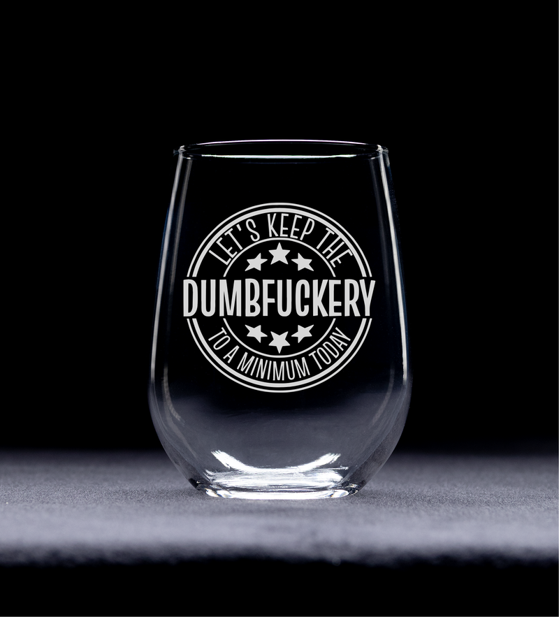 Lets Keep The Dumbfuckery To A Minimum Today Funny Stemless Wine Glass - 17 oz.