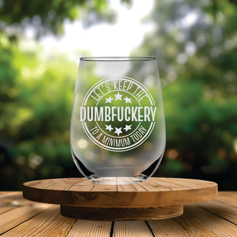 Lets Keep The Dumbfuckery To A Minimum Today Funny Stemless Wine Glass - 17 oz.