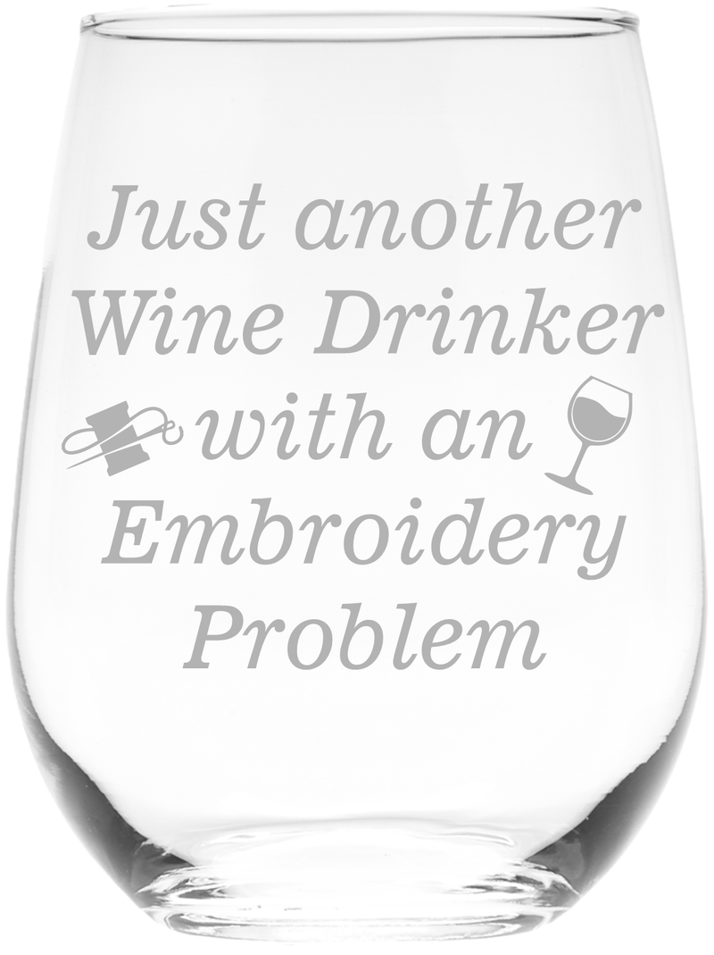 Just Another Wine Drinker with an Embroidery Problem Funny Stemless Wine Glass, - Gift for Embroiders 17 oz.