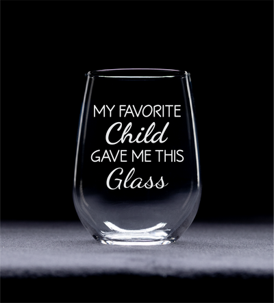 My Favorite Child Gave Me This Glass, 17 oz. Stemless Wine Glass - Funny Gift for Mom and Dad