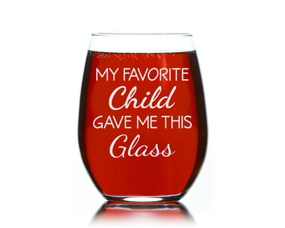My Favorite Child Gave Me This Glass, 17 oz. Stemless Wine Glass - Funny Gift for Mom and Dad