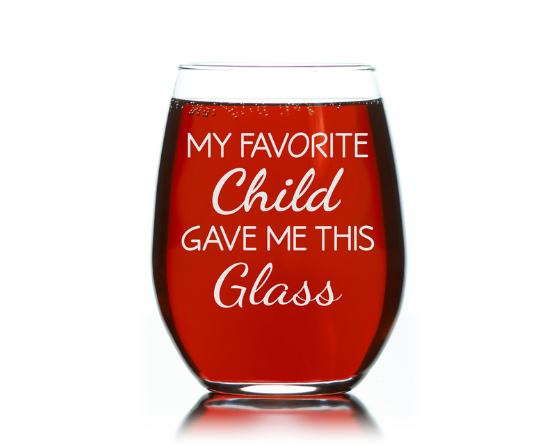 My Favorite Child Gave Me This Glass, 17 oz. Stemless Wine Glass - Funny Gift for Mom and Dad
