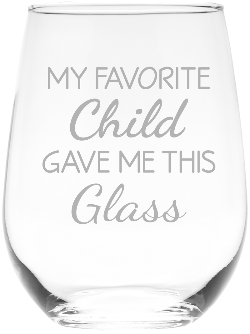My Favorite Child Gave Me This Glass, 17 oz. Stemless Wine Glass - Funny Gift for Mom and Dad