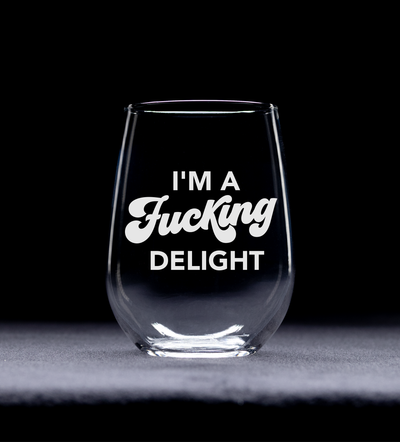 I'm a F*ucking Delight Stemless Wine Glass - Funny Gift for Women - 17 oz.
