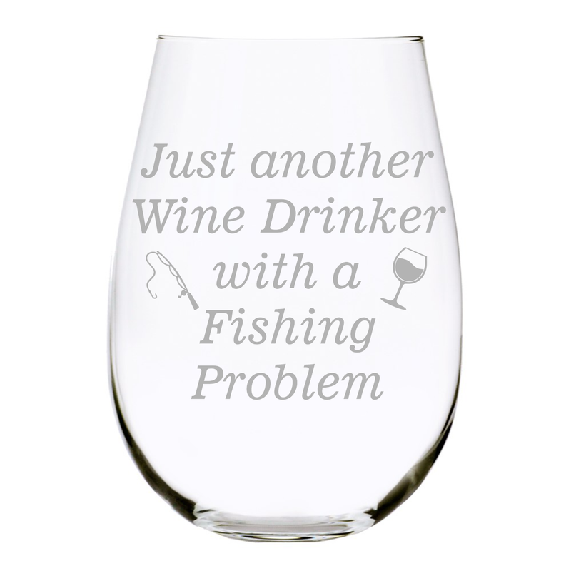 Just another Wine Drinker with a  Fishing  Problem stemless wine glass, 17 oz.