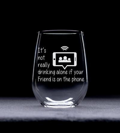 It's Not Really Drinking Alone If Your Friend Is On The Phone Stemless Wine Glass - 17 oz.
