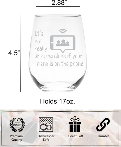 It's Not Really Drinking Alone If Your Friend Is On The Phone Stemless Wine Glass - 17 oz.