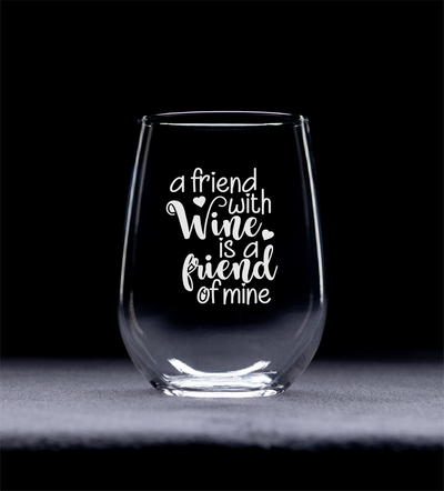 A Friend With Wine Is A Friend Of Mine -  Stemless Wine Glass - Gift for Friends for Women and Men -  17 oz.