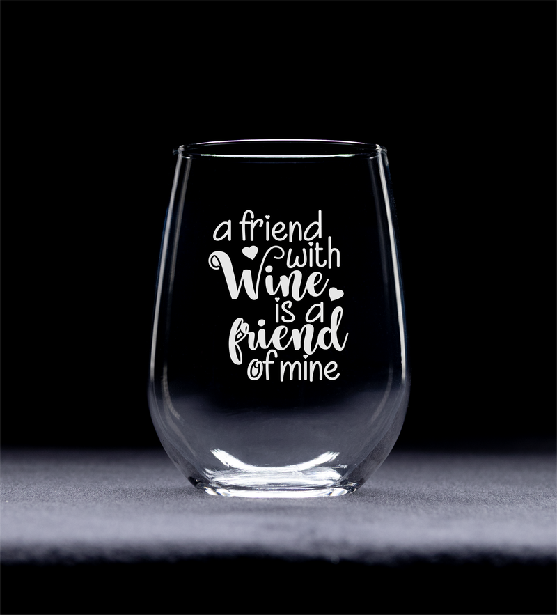 A Friend With Wine Is A Friend Of Mine -  Stemless Wine Glass - Gift for Friends for Women and Men -  17 oz.