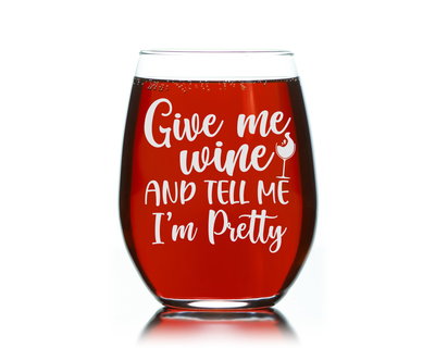 Give Me Wine and Tell Me I'm Pretty Funny Stemless Wine Glass for Women and Men - 17 oz.