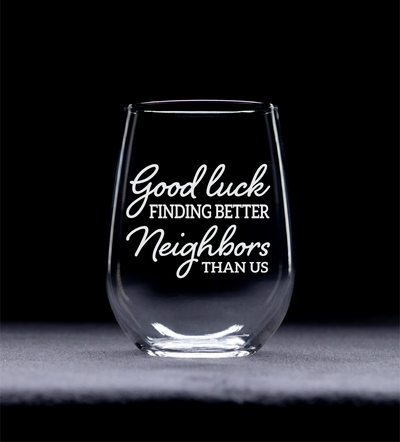 Good luck Finding Better Neighbors Than Us Stemless Wine Glass - Funny Gift for Neighbors for Women and Men - 17 oz.