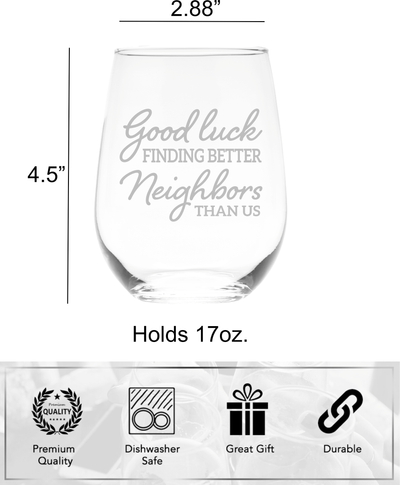 Good luck Finding Better Neighbors Than Us Stemless Wine Glass - Funny Gift for Neighbors for Women and Men - 17 oz.