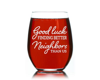 Good luck Finding Better Neighbors Than Us Stemless Wine Glass - Funny Gift for Neighbors for Women and Men - 17 oz.