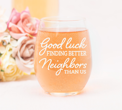 Good luck Finding Better Neighbors Than Us Stemless Wine Glass - Funny Gift for Neighbors for Women and Men - 17 oz.