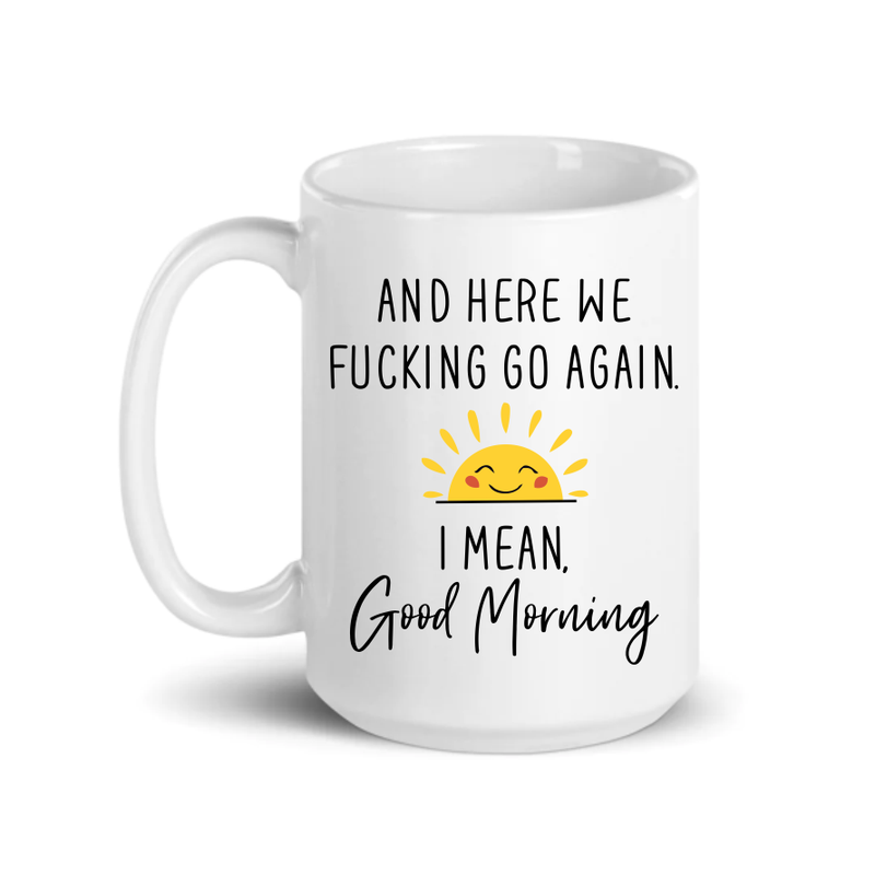 And here we go again I mean Good Morning, ceramic coffee mug 15 oz.