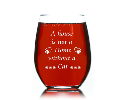 A House Is Not a Home Without a Cat Stemless Wine Glass - Cat Lover Gift for Women and Men - 17 oz.