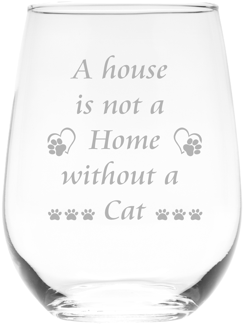 A House Is Not a Home Without a Cat Stemless Wine Glass - Cat Lover Gift for Women and Men - 17 oz.