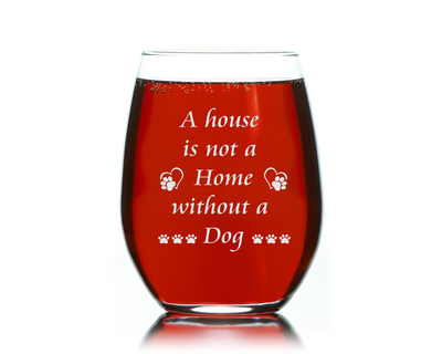 A House Is Not A Home Without A Dog Stemless Wine Glass - Dog Lover Gift for Women and Men - 17 oz.