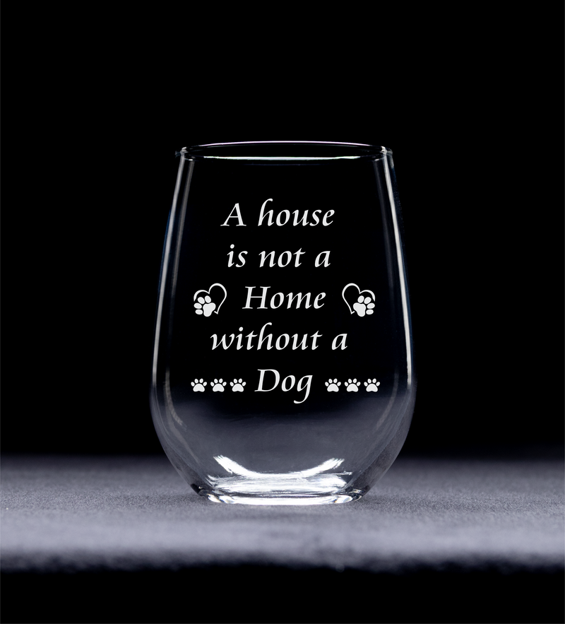 A House Is Not A Home Without A Dog Stemless Wine Glass - Dog Lover Gift for Women and Men - 17 oz.
