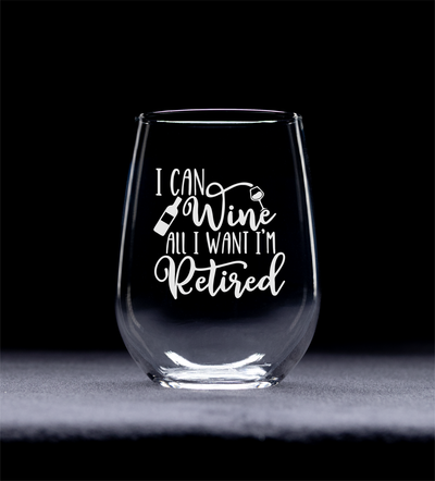 I Can Wine All I Want I'm Retired - Retirement Stemless Wine Glass - Funny Retirement Themed Gift for Women and Men -  17 oz.