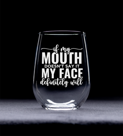 If My Mouth Doesn't Say It My Face Definitely Will Sarcastic Stemless Wine Glass for Women and Men - 17 oz.