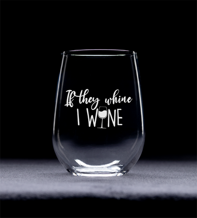 If They Whine I Wine Stemless Wine Glass - Funny Mom Gift for Women -  17 oz.