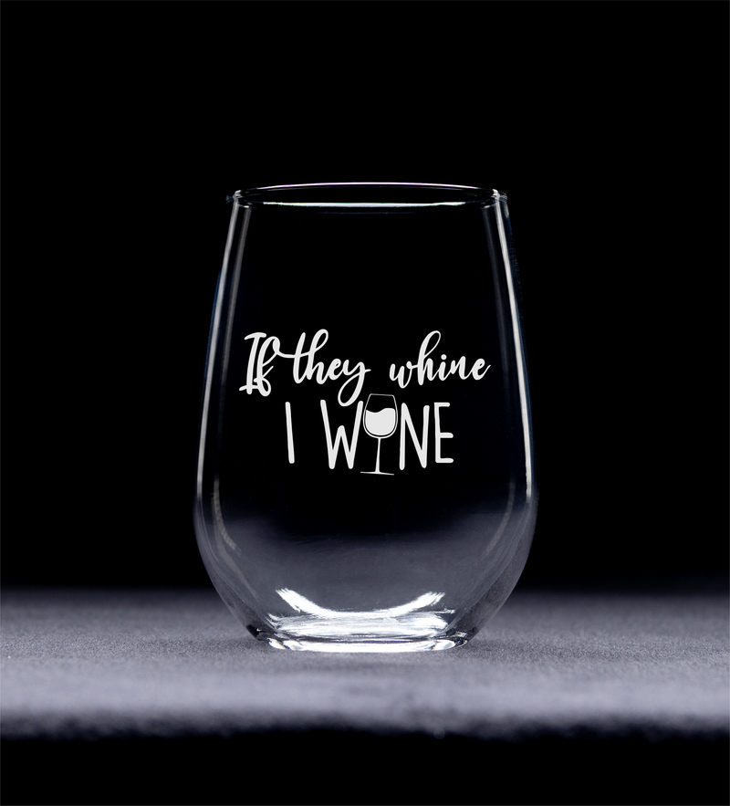 If They Whine I Wine Stemless Wine Glass - Funny Mom Gift for Women -  17 oz.