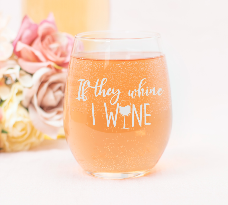 If They Whine I Wine Stemless Wine Glass - Funny Mom Gift for Women -  17 oz.