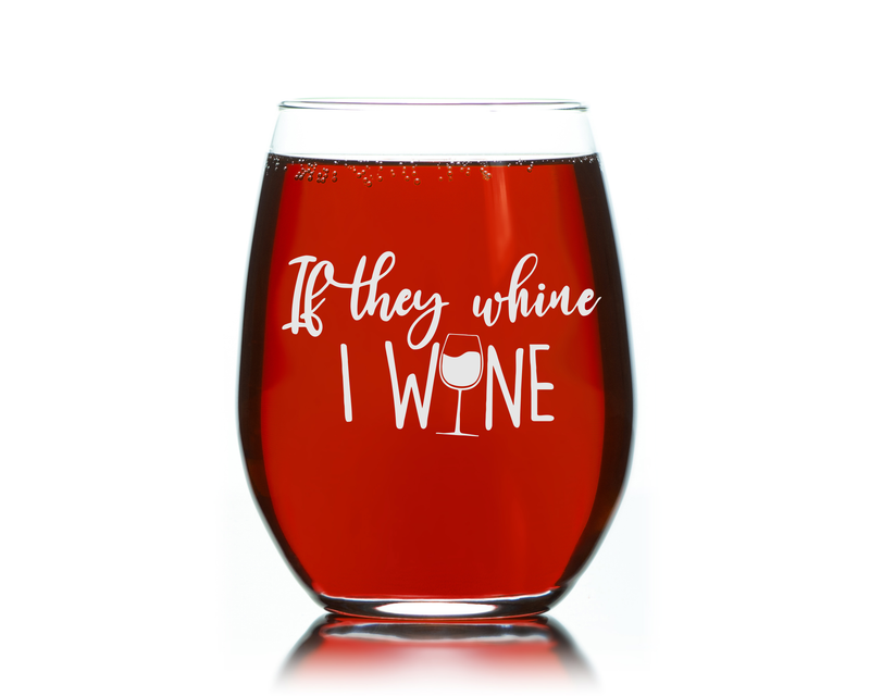If They Whine I Wine Stemless Wine Glass - Funny Mom Gift for Women -  17 oz.