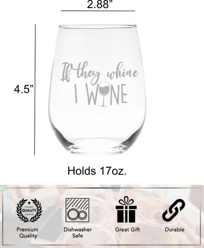 If They Whine I Wine Stemless Wine Glass - Funny Mom Gift for Women -  17 oz.
