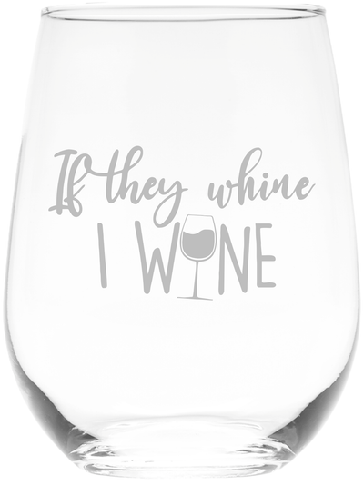 If They Whine I Wine Stemless Wine Glass - Funny Mom Gift for Women -  17 oz.