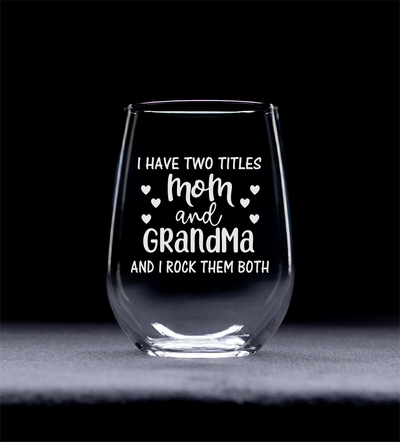 I Have Two Titles Mom and Grandma and I Rock Them Both Stemless Wine Glass - Funny Grandma Gift - 17 oz.