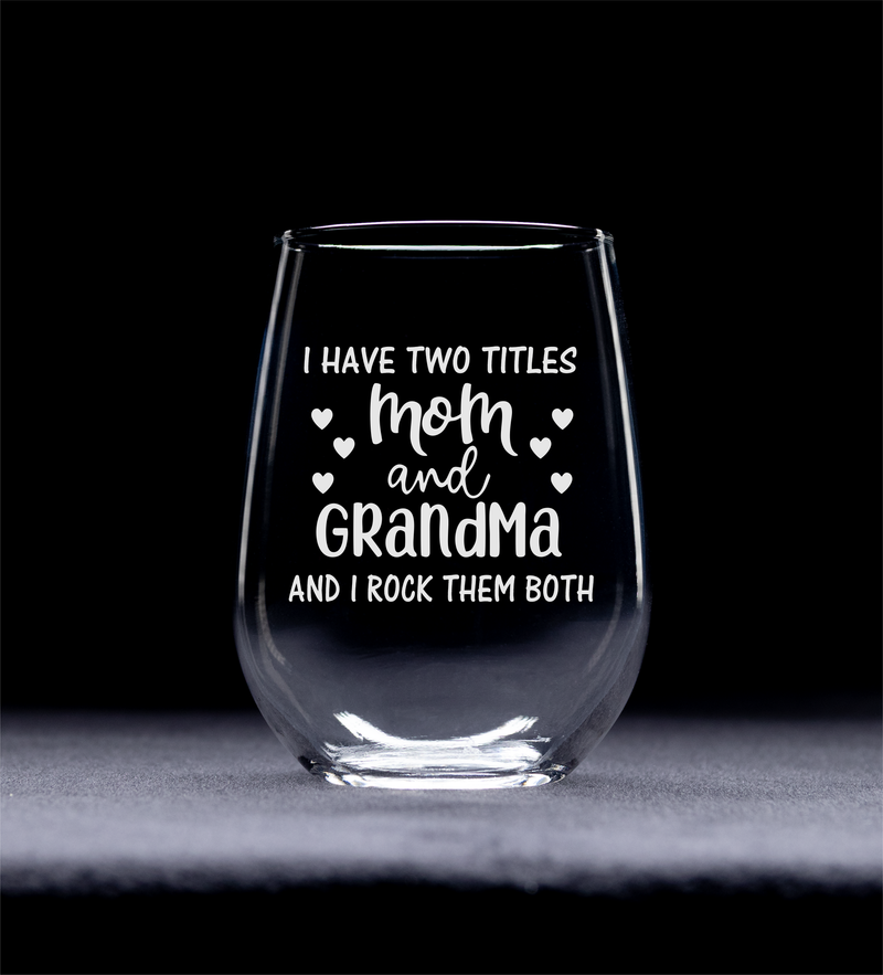 I Have Two Titles Mom and Grandma and I Rock Them Both Stemless Wine Glass - Funny Grandma Gift - 17 oz.