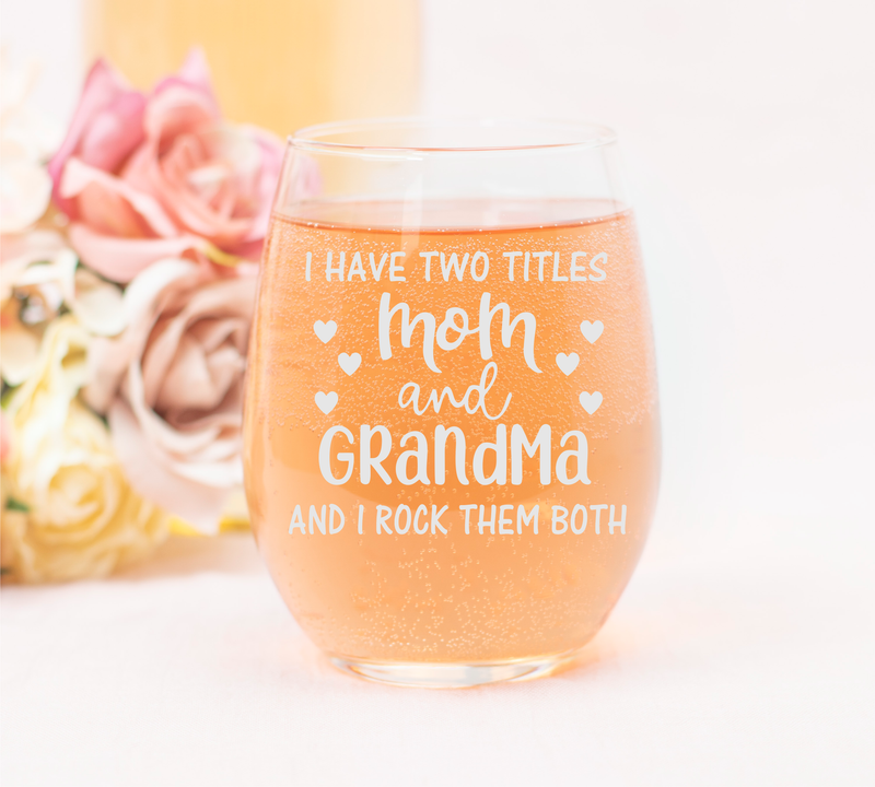 I Have Two Titles Mom and Grandma and I Rock Them Both Stemless Wine Glass - Funny Grandma Gift - 17 oz.