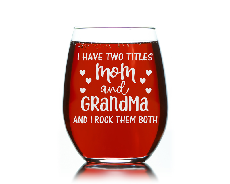 I Have Two Titles Mom and Grandma and I Rock Them Both Stemless Wine Glass - Funny Grandma Gift - 17 oz.
